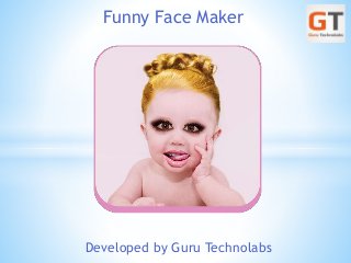 Developed by Guru Technolabs
Funny Face Maker
 