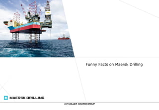 Funny Facts on Maersk Drilling
 