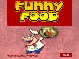 FOOD VOCABULARY REVIEW START
 