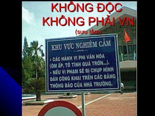 KHÔNG ĐỘC KHÔNG PHẢI VN (sưu tầm)
