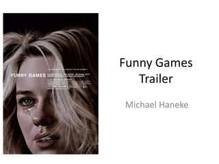 Funny Games
   Trailer
Michael Haneke
 
