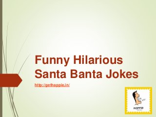 Funny Hilarious
Santa Banta Jokes
http://gethappie.in/
 