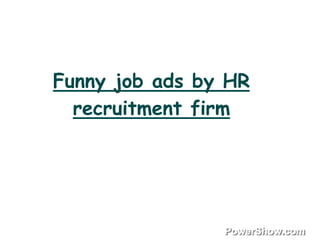 Funny job ads by HR
  recruitment firm
 