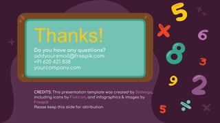CREDITS: This presentation template was created by Slidesgo,
including icons by Flaticon, and infographics & images by
Freepik
Do you have any questions?
addyouremail@freepik.com
+91 620 421 838
yourcompany.com
Thanks!
Please keep this slide for attribution
 