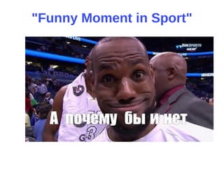 "Funny Moment in Sport"
 