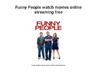 Funny People watch movies online
streaming free
Funny People watch movies online streaming free
 