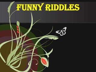 Funny Riddles
 