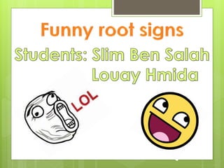 Funny root signs