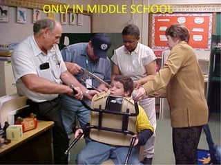 ONLY IN MIDDLE SCHOOL