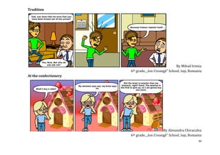 Tradition




                                                    By Mihail Irimia
                       6th grade, „Ion Creangă” School, Iaşi, Romania
At the confectionery




                                              By Alexandra Chiraculea
                       6th   grade, „Ion Creangă” School, Iaşi, Romania
                                                                     30
 