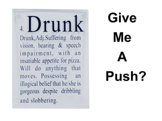 Give
Me
A
Push?
 