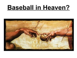 Baseball in Heaven?
 
