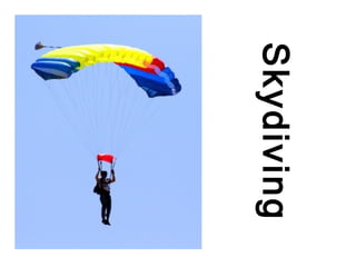 Skydiving
 