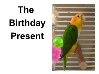The
Birthday
Present
 