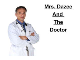 Mrs. Dazee
And
The
Doctor
 