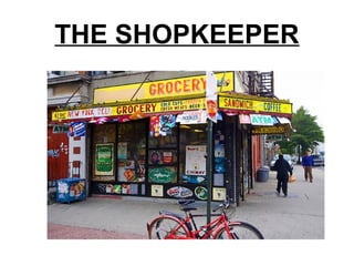 THE SHOPKEEPER
 