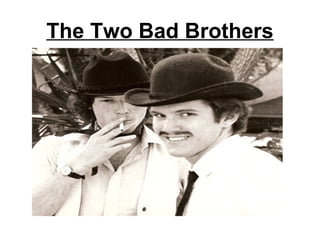 The Two Bad Brothers
 