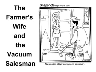 The
Farmer’s
Wife
and
the
Vacuum
Salesman
 