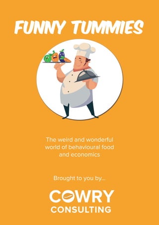 Funny Tummies
The weird and wonderful
world of behavioural food
and economics
Brought to you by…
 