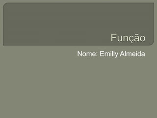 Nome: Emilly Almeida
 