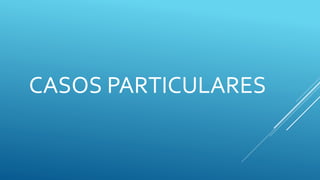 CASOS PARTICULARES