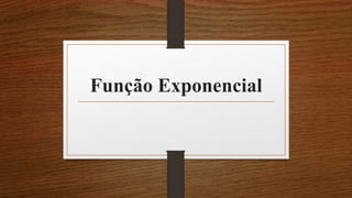 Função Exponencial
 