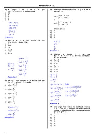 MATEMÁTICA – A1

06) A     função       f:    IR         IR    é           tal   que   09) (UDESC) Considere as funções f e g de IR em IR
    f(8x) = 4f(x). Se f(8) = 16, então f(1) vale:                          definidas por:
a) 16
b) 4                                                                                  x  6, se x  0
c)  8                                                                       f x   
d) 2                                                                                 2x  5, se x  0
e) 1                                                                        e
                                                                                     
      f  8x   4f  x                                                             2x 2  5, se x  0
                                                                            gx    3
                                                                                     x , se x  0
                                                                                     
      f  8.1  4f 1
      f  8   4f 1
                                                                            Calcule gf 3  .
      16
            f 1                                                     a)   8
       4                                                               b)   16
      f 1  4                                                        c)   27
                                                                       d)   25
Resposta: b                                                            e)   -8

07) Seja f: IR  IR uma                           função   tal   que         g  3  6 
     f(3x +1) = 1 – x. Então f(a) é:
a) 1 – a                                                                     g 3
b) 3a + 1
c)  - 3a                                                                   33
     4a                                                                   27
d)                                                                     Resposta: c
       3
e) 4 – 3a
                                                                       10) (UDESC)        A      função f é                            tal   que
                                                                           f(2x + 3) = 3x + 2. Nessas                                  condições,
                                                                           f(3x + 2), é igual a:
                            f  3x  1  1  x
                                                                            9     1
                                        y 1
                                                                       a)     x
                            f  y   1                                    2     2
     3x  1  y                          3                             b)   2x  3
                                    3  y 1
     3x  y-1               f y                                     c)
                                                                            2
                                                                              x 1
                                        3                                   3
         y 1
     x                             4y                                     3x  2
           3                f y                                     d)
                                      3                                e) 3x – 2
                                    4a
                            f a                                     2x  3  y
                                      3
     Resposta: d                                                       2x  y  3
                                                                           y3
08) Se f e g são funções de IR em IR tais que                          x
                                                                             2
    f(x) = 2x - 1 e f(g(x)) = x2 - 1, então:

a)   g x 
               x2  2                                                  f  2x  3   3x  2   Então:
                  2                                                                                                 3  3x  2   5
                                                                                  y3            f  3x  2  
               x2                                                      f y  3       2
     gx 
                                                                                                                        2
b)                                                                                2 
                2                                                                                                 9x  6  5
                                                                               3y  9              f  3x  2  
                    1                                                  f y          2
     g  x   x2 
                                                                                                                      2
c)                                                                                 2
                                                                                                                  9x  1
                                                                                                   f  3x  2  
                    2
                                                                               3y  9  4
               x2                                                      f y                                       2
d)   gx                                                                           2
                3                                                              3y  5
               3x 2                                                    f y 
e)   g x                                                                        2
                 2                                                     Resposta: a

             
      f g  x   x2  1                                               11) Uma função f de variável real satisfaz à condição
                                                                           f(x + 1) = f(x) + f(1), qualquer que seja o valor da
     2g  x   1  x 2  1                                                variável x. Sabendo que f(2) = 1, podemos concluir
                                                                           que f(5) é igual a:
             x2
     gx                                                             a)
                                                                            1
             2                                                              2
Alternativa b                                                          b)  1
                                                                            5
                                                                       c)
                                                                            2
                                                                       d)   5
                                                                       e)  10



4
 