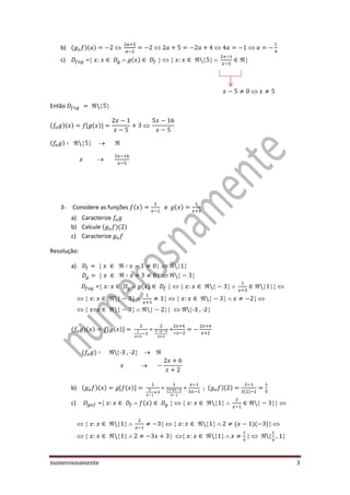 numerosnamente 3
b)    
c) =   

Então 


3- Considere as funções e
a) Caracterize
b) Calcule
c) Caracterize
Resolução:
a)   
  
=     
      
     -3 , -2
= =
-3 , -2
b) = = ;
c) =     
      
       , 1
 