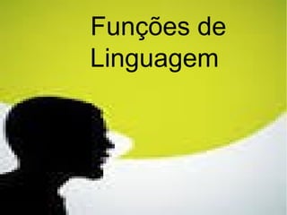 Funções de
Linguagem
 