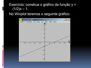 Exercício: construa o gráfico da função y =
(1/2)x – 1.
No Winplot teremos o seguinte gráfico:

 