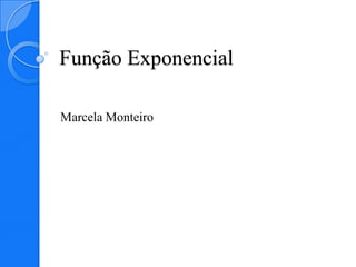 Função Exponencial

Marcela Monteiro
 