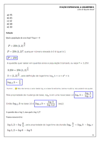 FUNÇÃO EXPONENCIAL & LOGARÍTMICA
Celso do Rozário Brasil
92
Solução
Qual a população de aves hoje? Faça t = 0
A questão deu o log 3, mas qual o log 1,2?
Vamos reescrevê-lo:
 