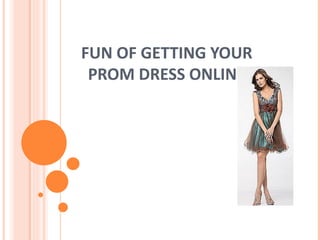 FUN OF GETTING YOUR PROM DRESS ONLINE 