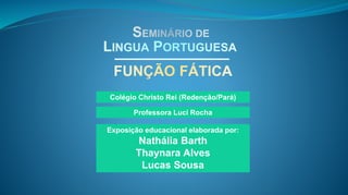 Exposição educacional elaborada por:
Nathália Barth
Thaynara Alves
Lucas Sousa
Professora Luci Rocha
Colégio Christo Rei (Redenção/Pará)
 
