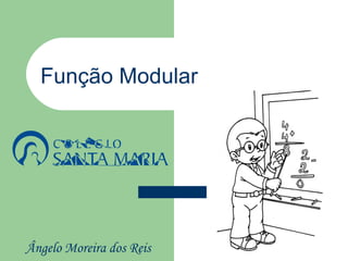 Função Modular




Ângelo Moreira dos Reis
 