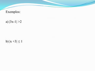 Exemplos:

a) |3x-1| >2




b) |x +3| ≤ 1
 
