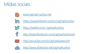 www.raphael-santos.net
https://www.linkedin.com/in/raphaelrsantos
https://twitter.com/_raphaelrsantos
http://www.facebook.com/raphaelsantosnet
http://youtube.com/c/raphaelsantosnet
http://www.slideshare.net/raphaelsantos
Mídias sociais
 