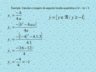 Exemplo: Calcular a imagem da seguinte função quadrática y=x 2  – 4x + 3 