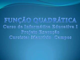 Informática Educativa - Projeto Execução - Função Quadrática