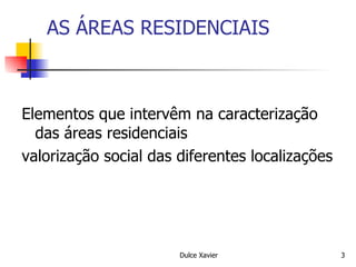 AS ÁREAS RESIDENCIAIS  Elementos que intervêm na caracterização das áreas residenciais  valorização social das diferentes localizações 