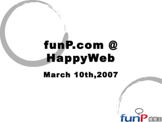 funP.com @ HappyWeb March 10th,2007 