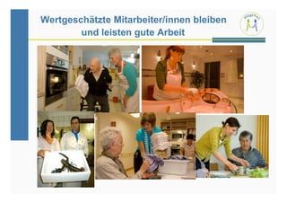 Wertgeschätzte Mitarbeiter/innen bleiben
        und leisten gute Arbeit
 
