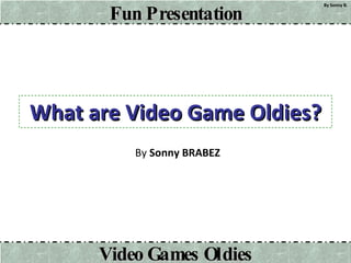 What are Video Game Oldies? By  Sonny BRABEZ 