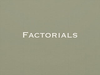 Factorials
 