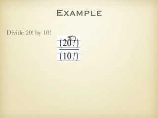 Example
Divide 20! by 10!
 
