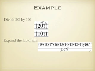 Example
Divide 20! by 10!




Expand the factorials.
 
