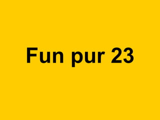 Fun pur 23 