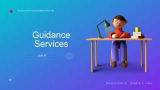 Guidance
Services
Unit IV
01
Guidance and Counseling MAED EDUC 245
 