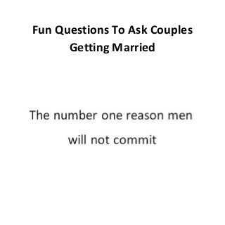 Fun Questions To Ask Couples
Getting Married
 