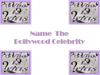 Name  The Bollywood Celebrity 